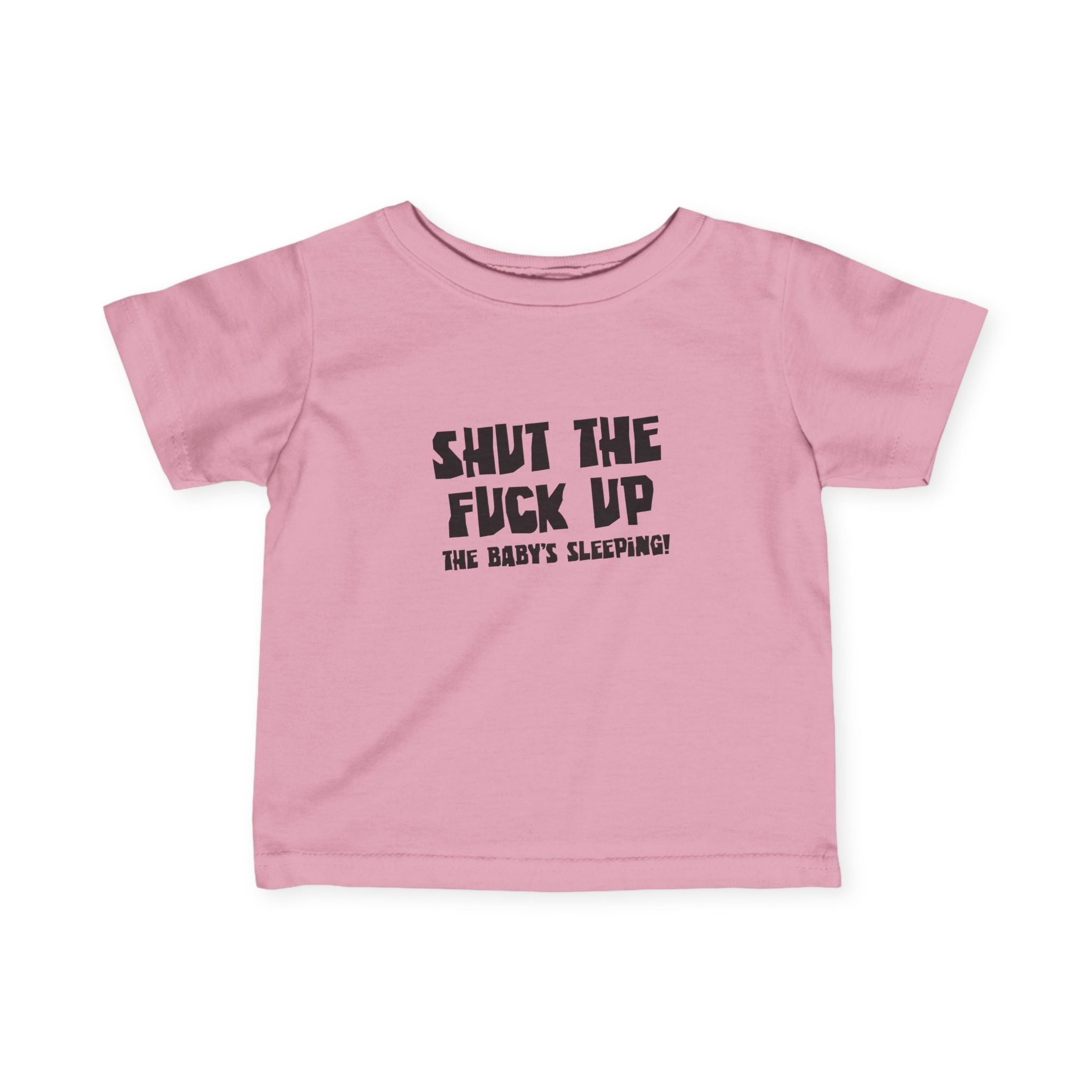 Shut The Fuck Up - The Baby's Sleeping! - Baby T-Shirt