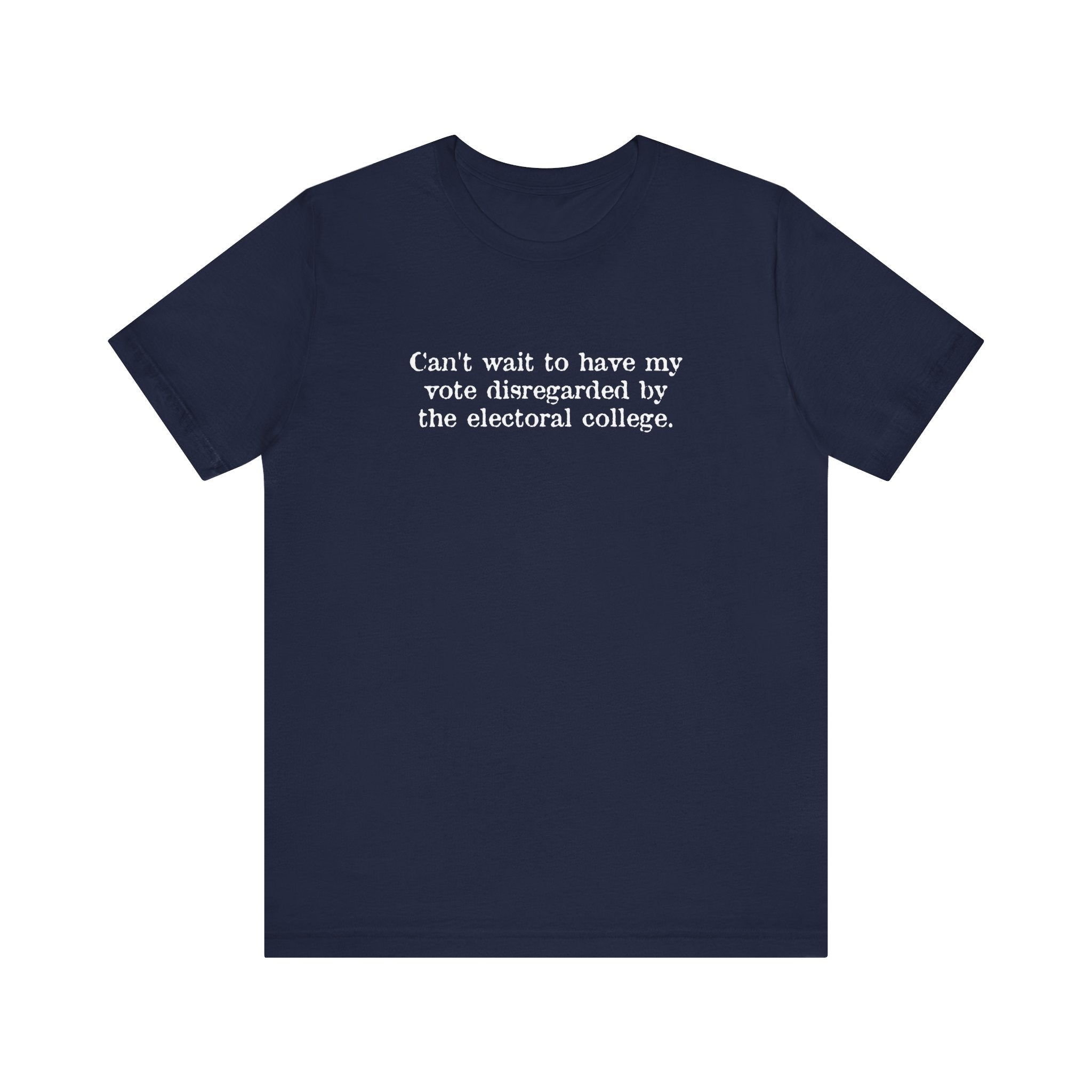 Can't Wait To Have My Vote Disregarded - Men's T-Shirt
