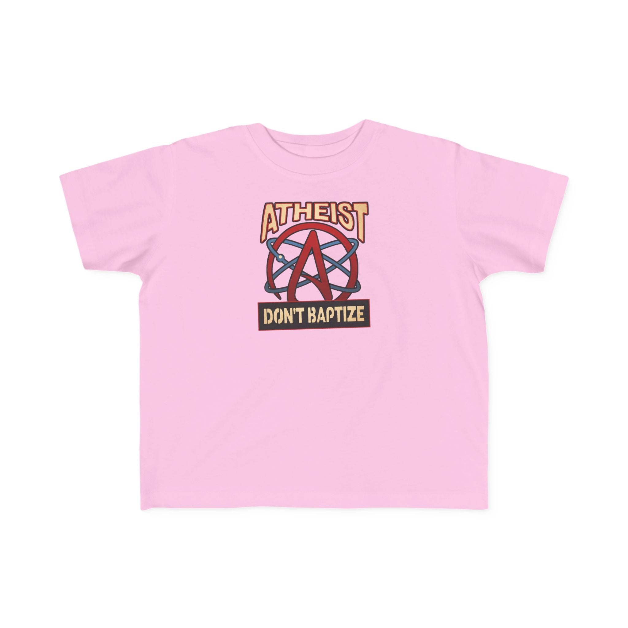 Atheist - Don't Baptize - Toddler  T-Shirt