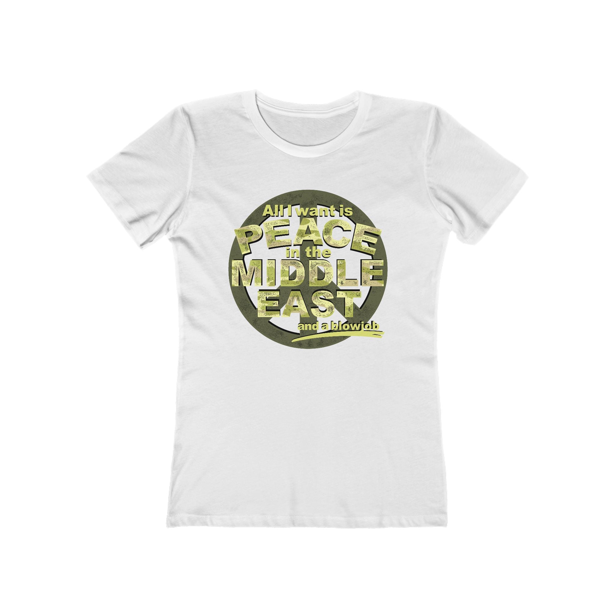 All I Want Is Peace In The Middle East (And A Blowjob) - Women’s T-Shirt
