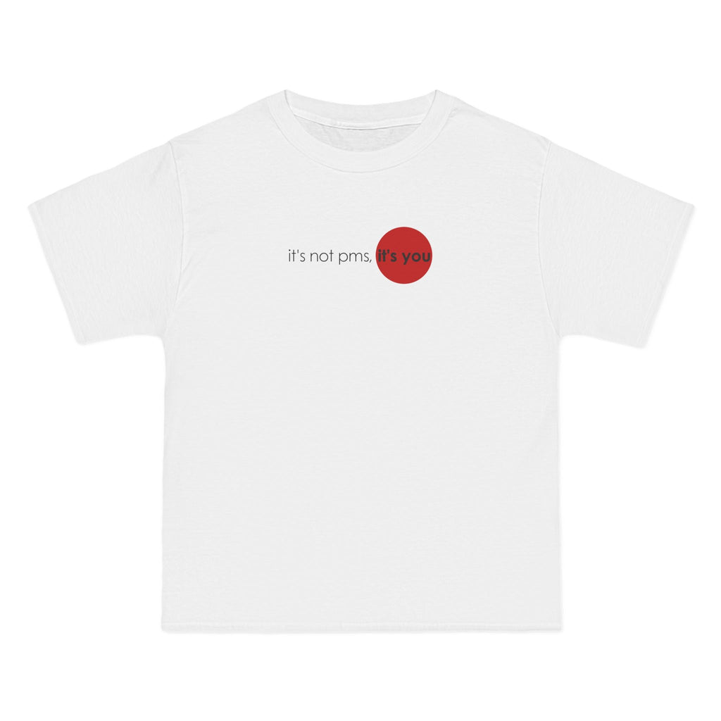 It's Not Pms - It's You - Men's Heavyweight T-Shirt