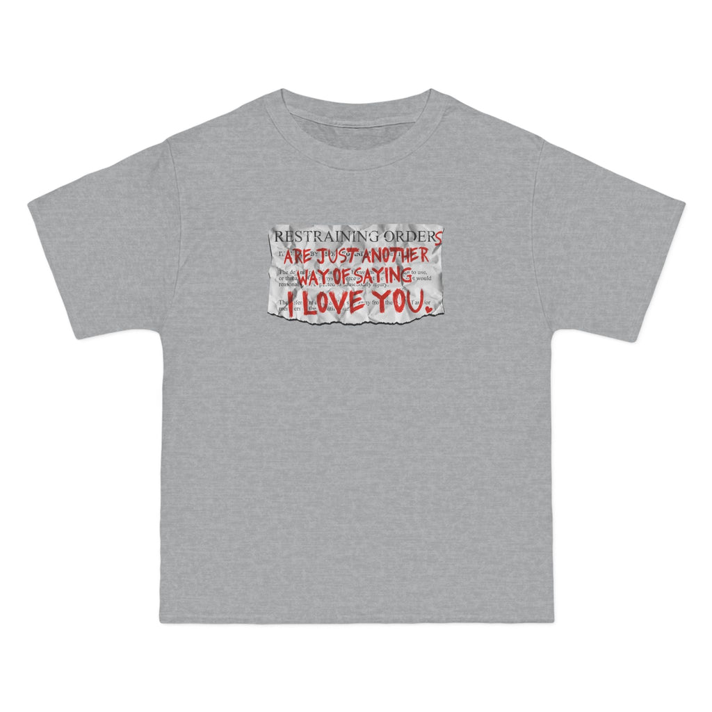 Restraining Orders Are Just Another Way Of Saying I Love You - Men's Heavyweight T-Shirt