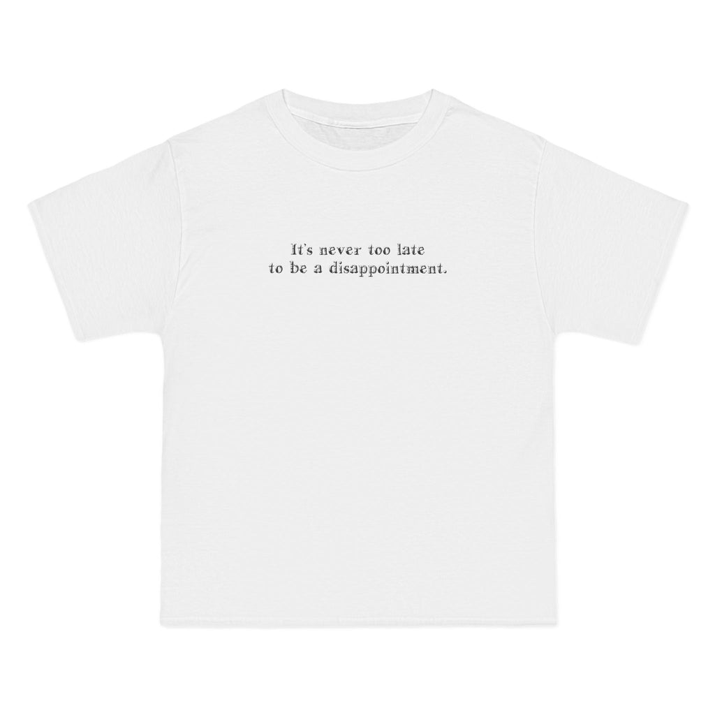 It's Never Too Late To Be A Disappointment - Men's Heavyweight T-Shirt