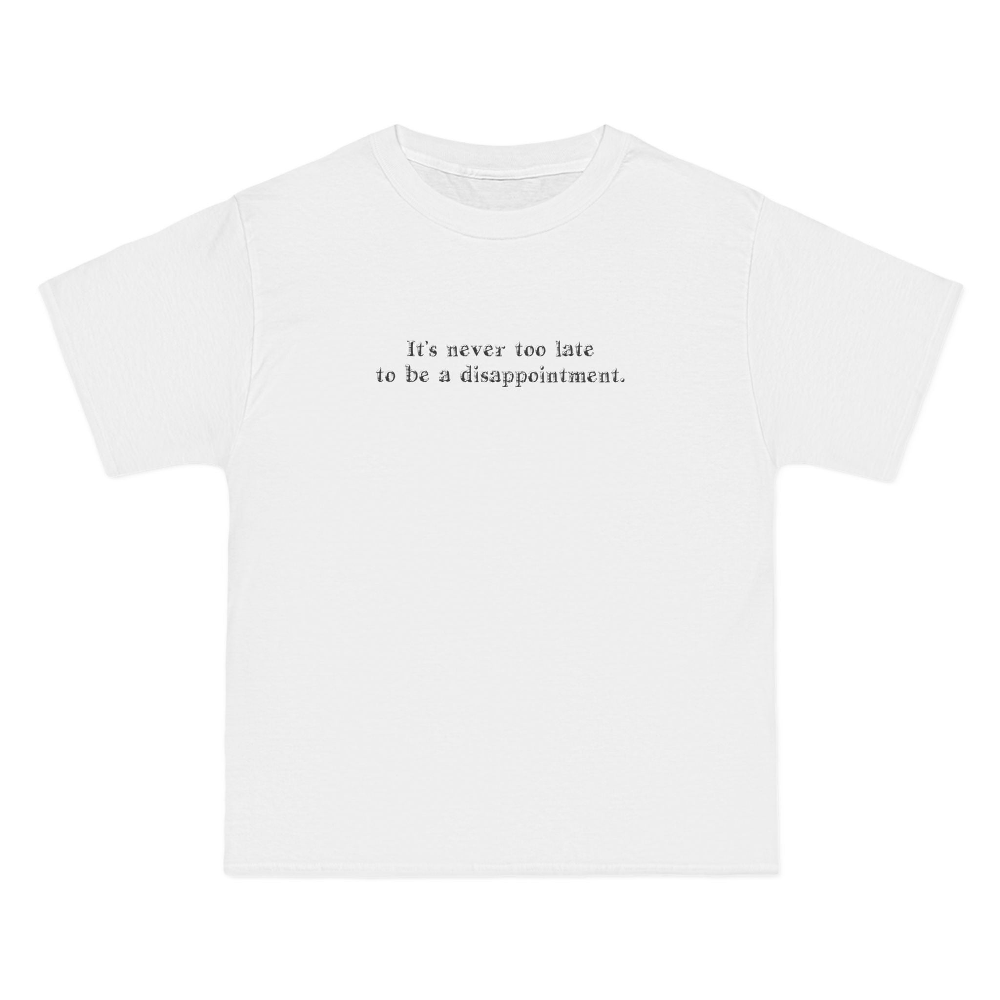 It's Never Too Late To Be A Disappointment - Men's Heavyweight T-Shirt
