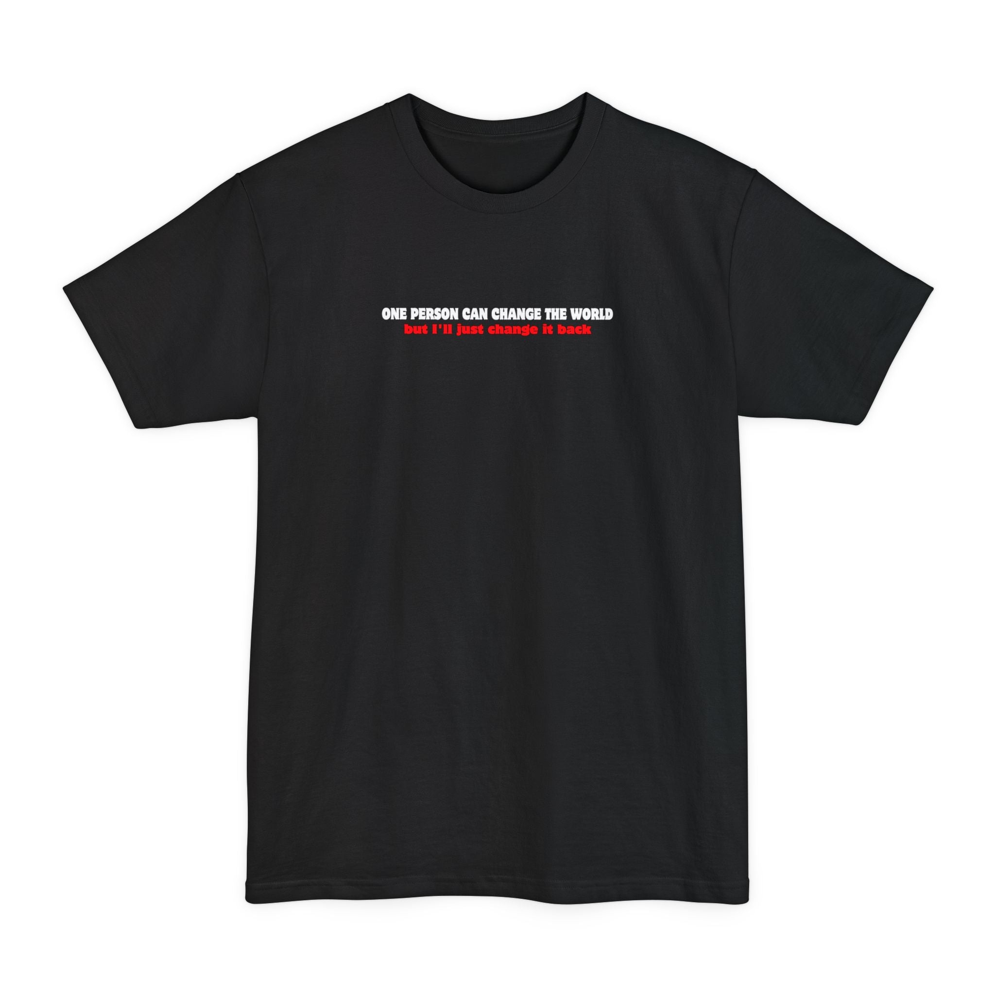 One Person Can Change The World - But I'll Just Change It Back - Men's Tall T-Shirt
