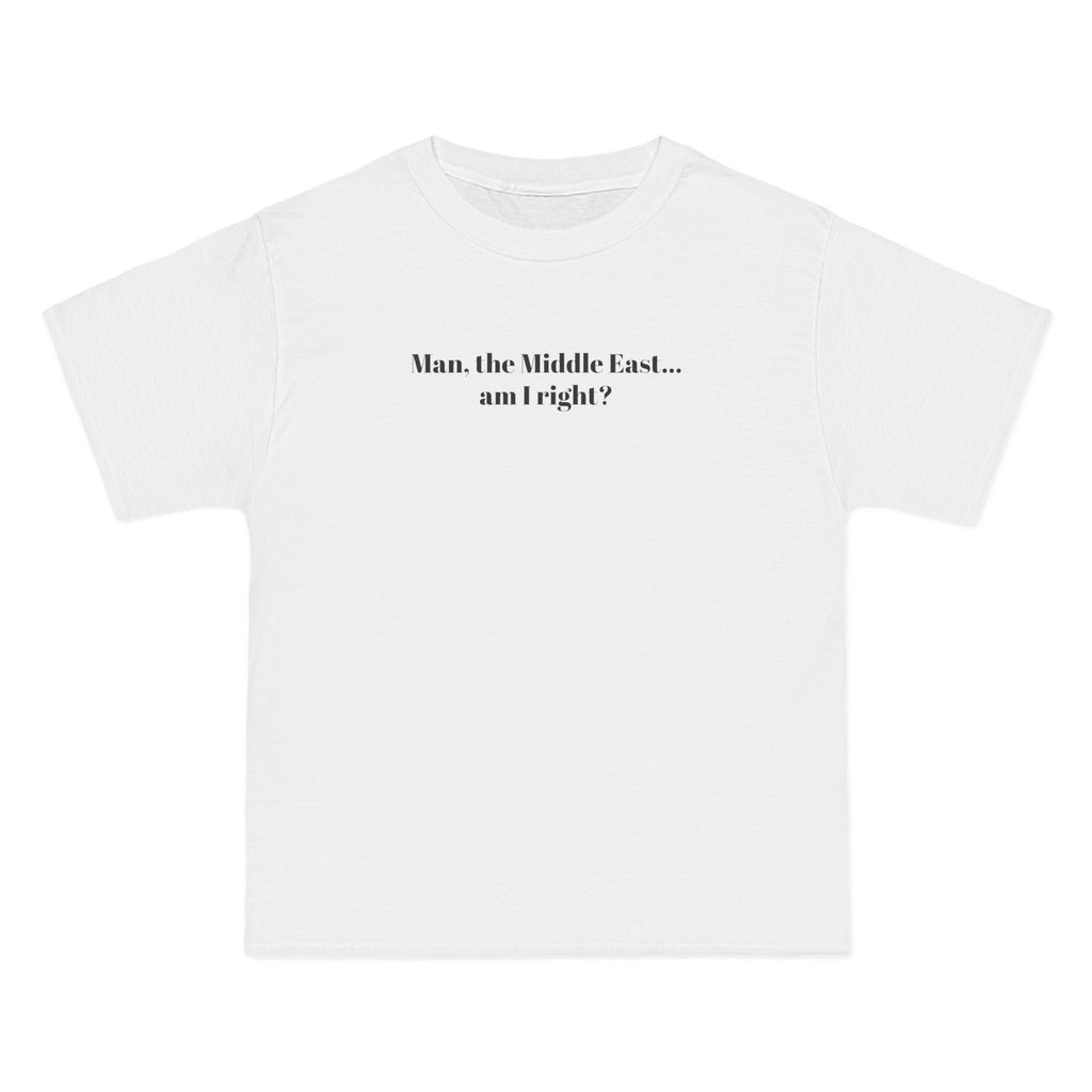 Man The Middle East... Am I Right? - Men's Heavyweight T-Shirt
