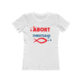 Abort Born Again Christians - Women’s T-Shirt