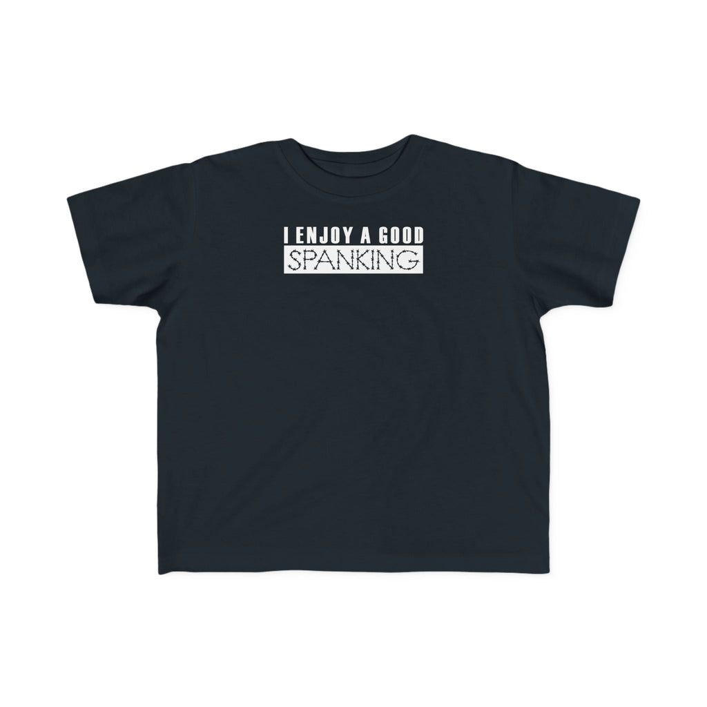 I Enjoy A Good Spanking - Toddler  T-Shirt