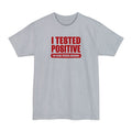 I Tested Positive For Being Fucking Awesome - Men's Tall T-Shirt