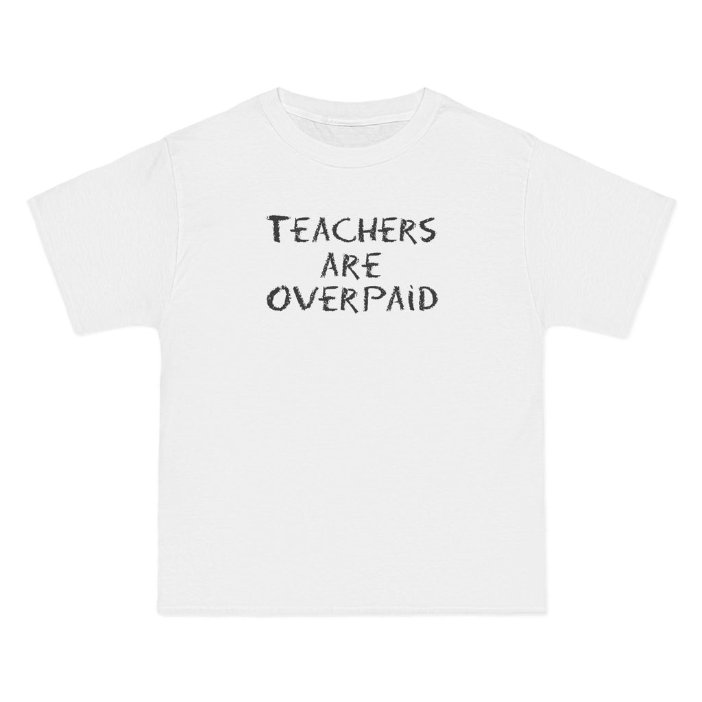 Teachers Are Overpaid - Men's Heavyweight T-Shirt