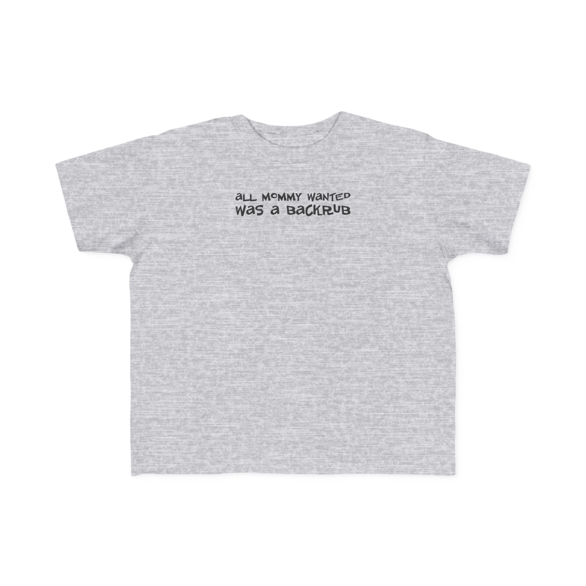 All Mommy Wanted Was A Backrub - Toddler T-Shirt