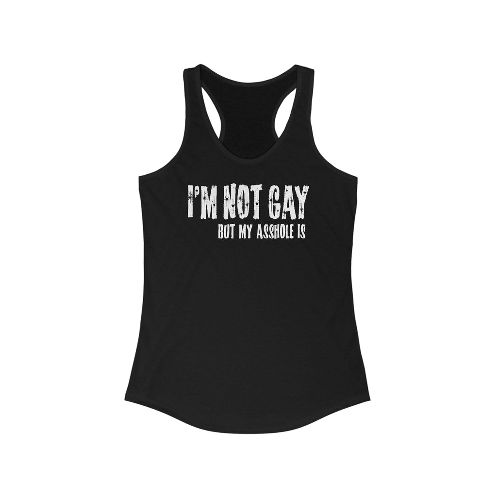 I'm Not Gay But My Asshole Is - Women's Racerback Tank