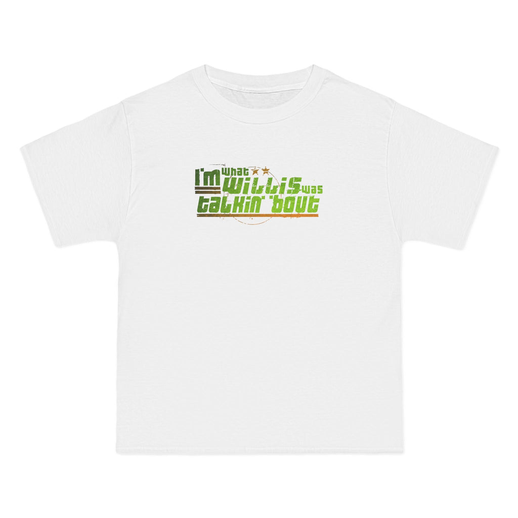 I'm What Willis Was Talkin Bout - Men's Heavyweight T-Shirt