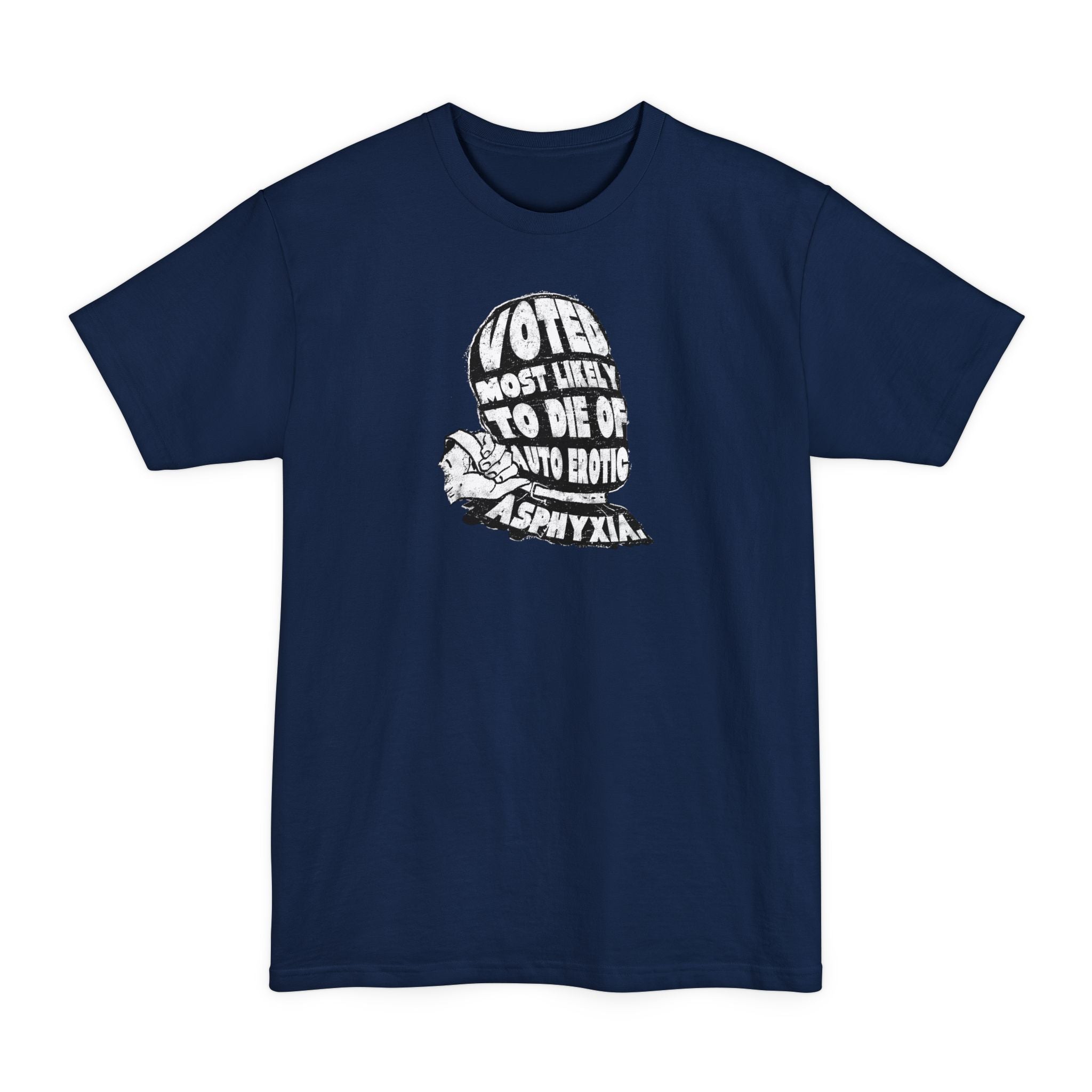 Voted Most Likely To Die Of Auto Erotic Asphyxia. - Men's Tall T-Shirt