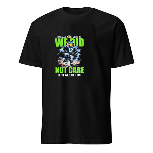 12th Man Mode On We Did Not Care It’s About Us Seahawks Shirt