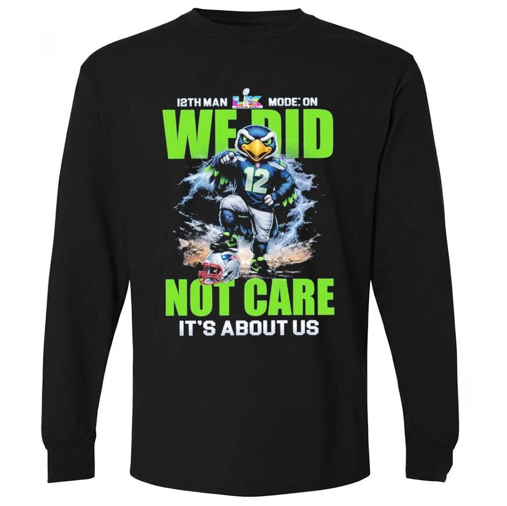 12th Man Mode On We Did Not Care It’s About Us Seahawks Shirt