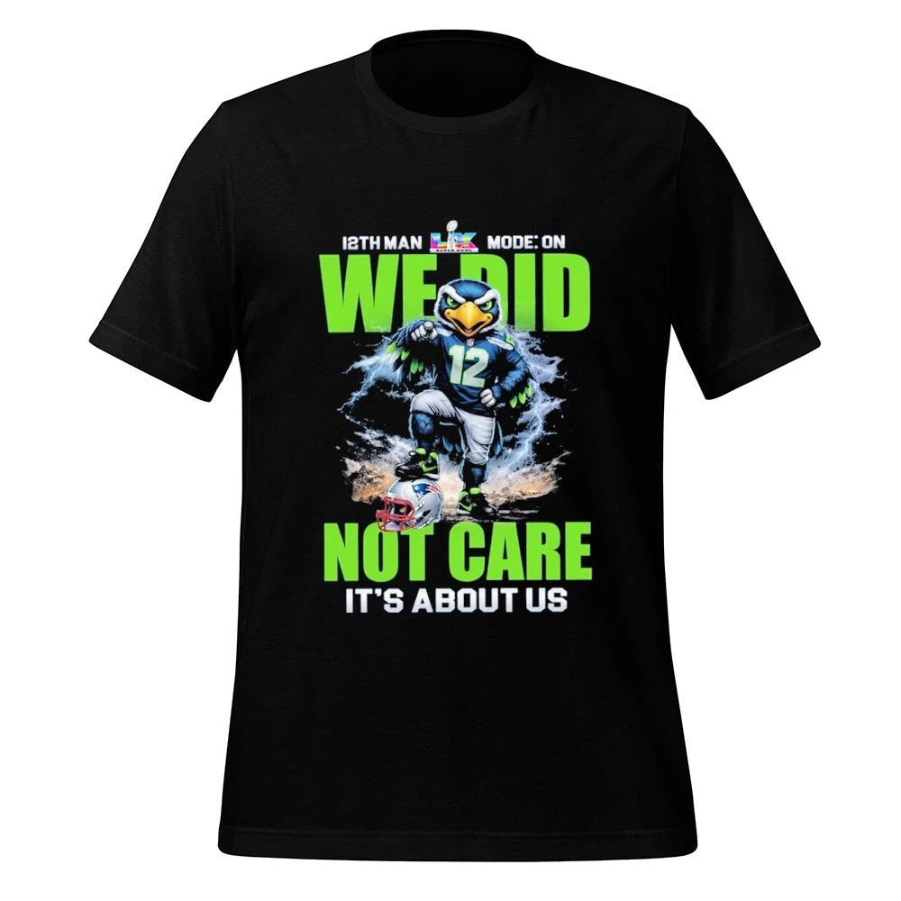 12th Man Mode On We Did Not Care It’s About Us Seahawks Shirt