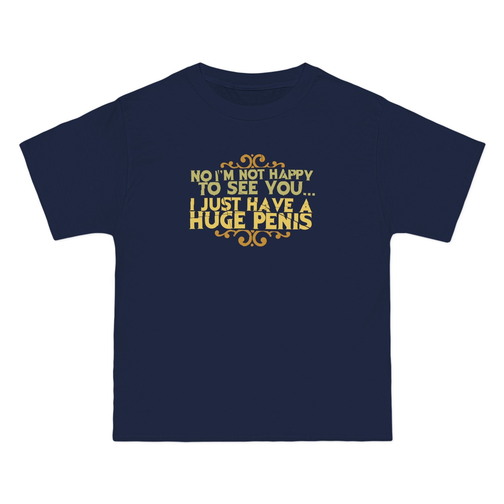 No I'm Not Happy To See You I Just Have A Huge Penis - Men's Heavyweight T-Shirt