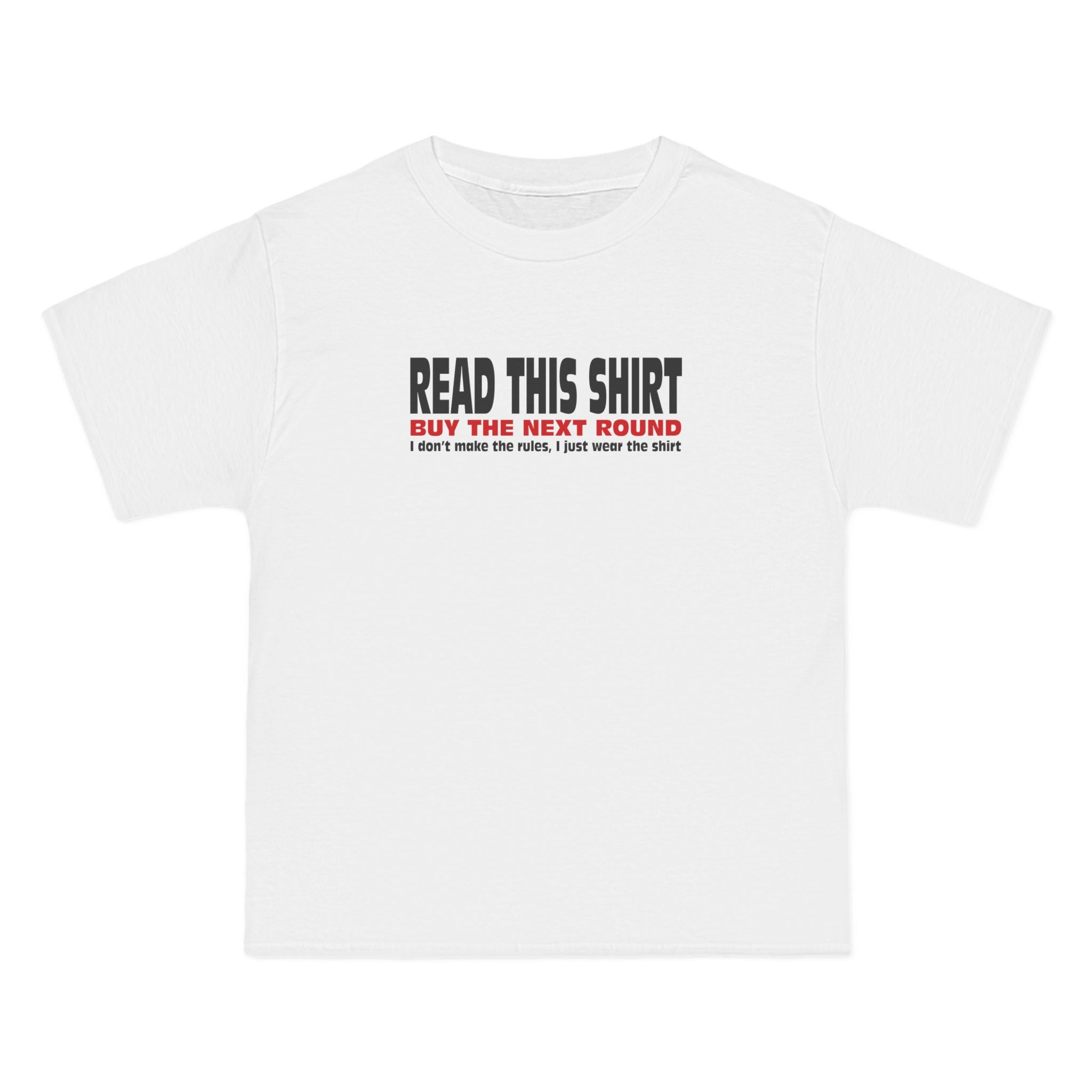 Read This Shirt Buy The Next Round. I Don't Make The Rules I Just Wear The Shirt - Men's Heavyweight T-Shirt