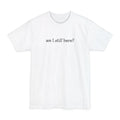 Am I Still Here? - Men's Tall T-Shirt