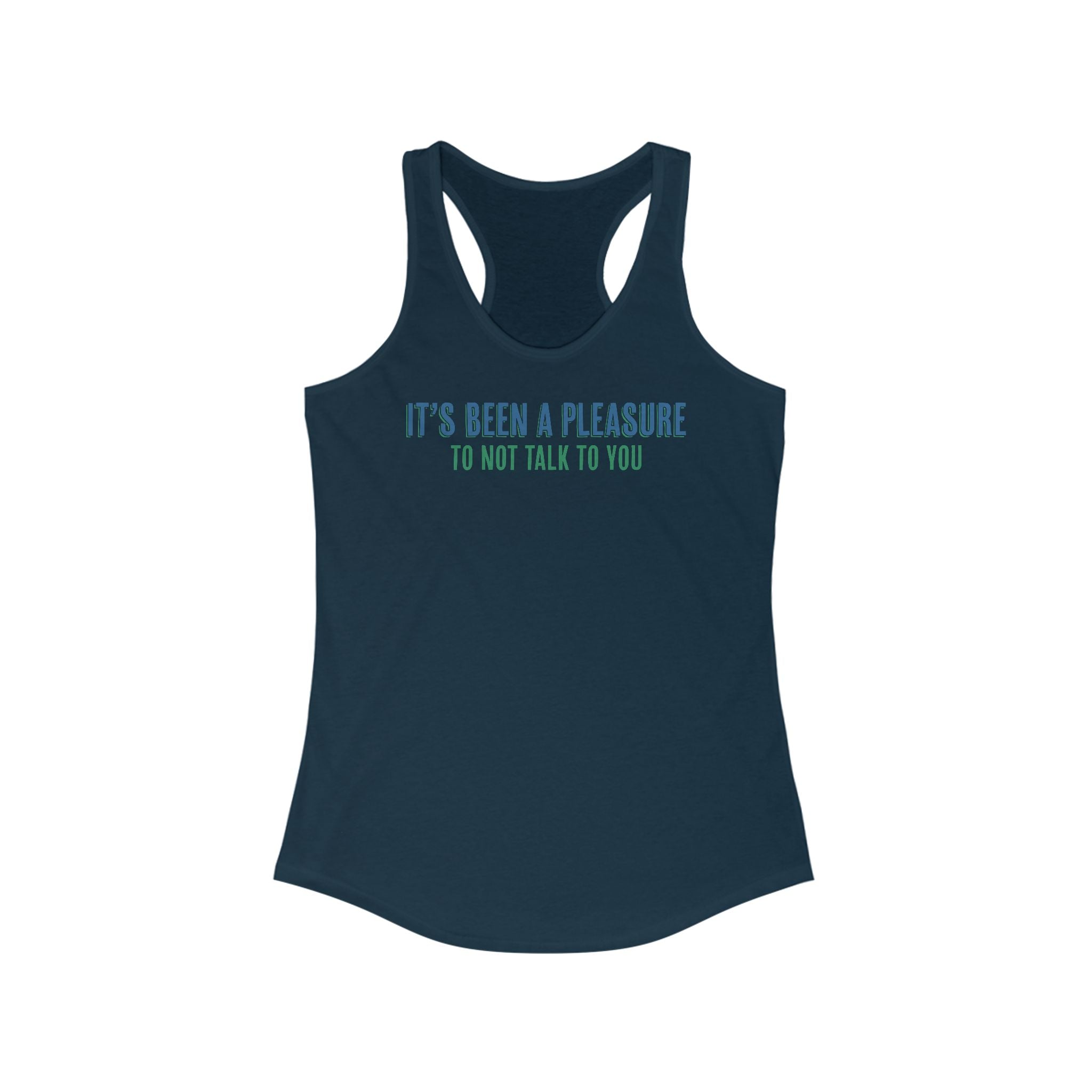 It's Been A Pleasure To Not Talk To You - Women's Racerback Tank