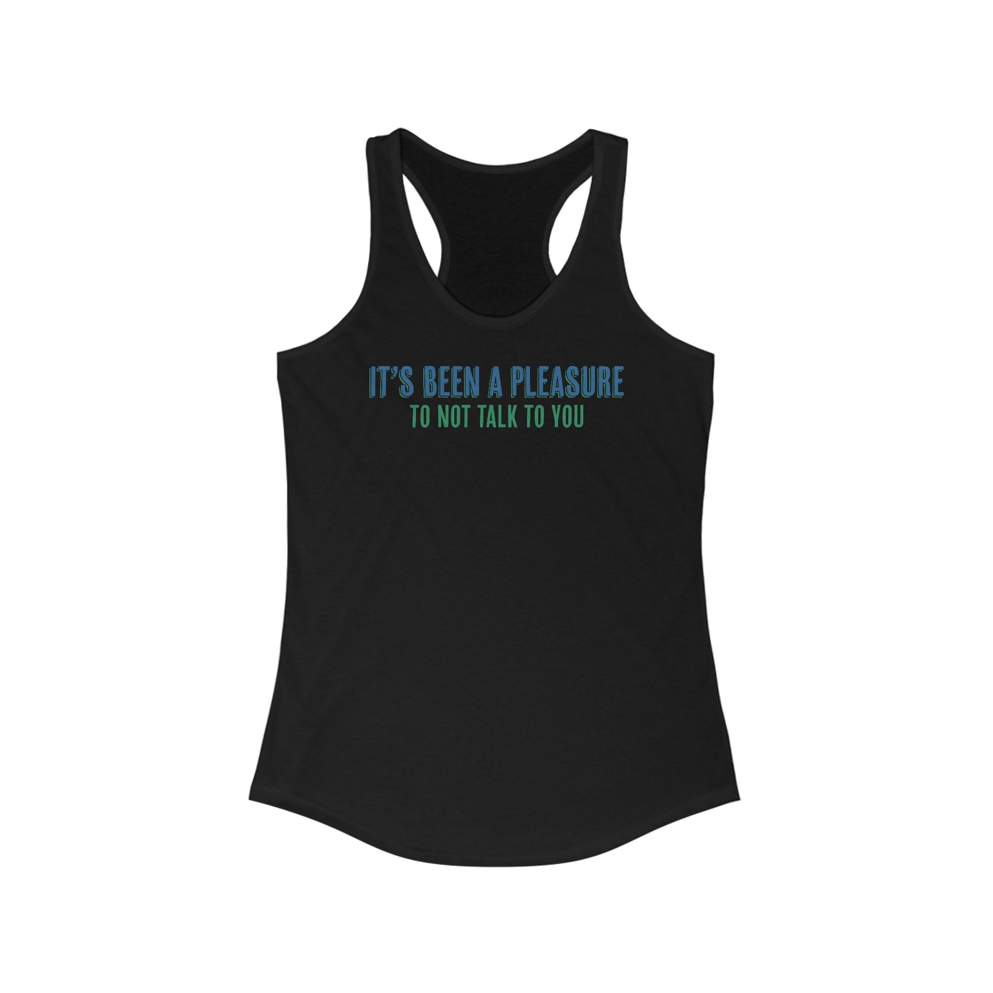 It's Been A Pleasure To Not Talk To You - Women's Racerback Tank