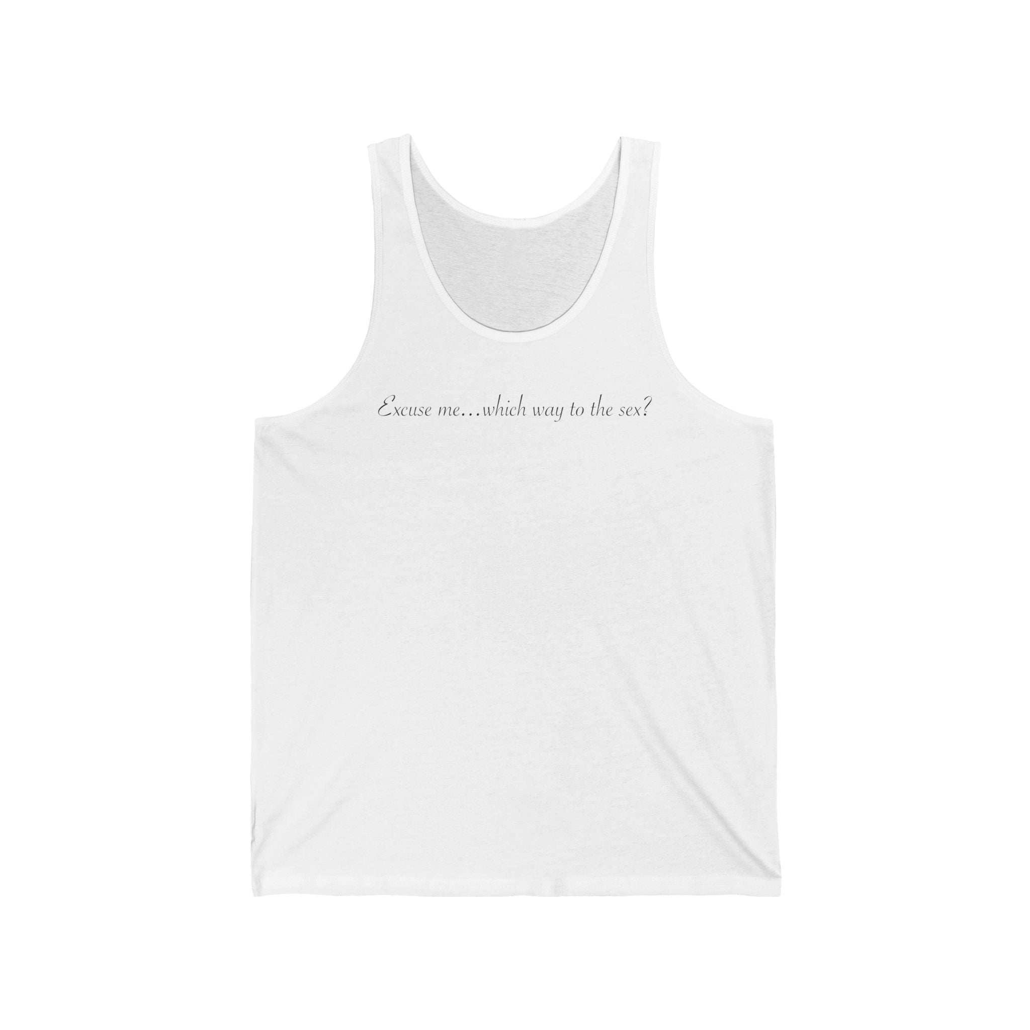 Excuse Me... Which Way To The Sex?  - Unisex Tank