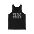 Once You Go Asian You Never Go Caucasian  - Unisex Tank