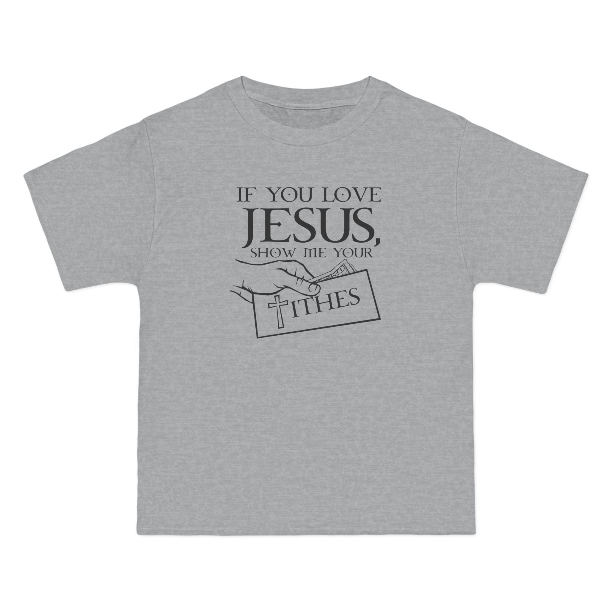 If You Love Jesus Show Me Your Tithes - Men's Heavyweight T-Shirt