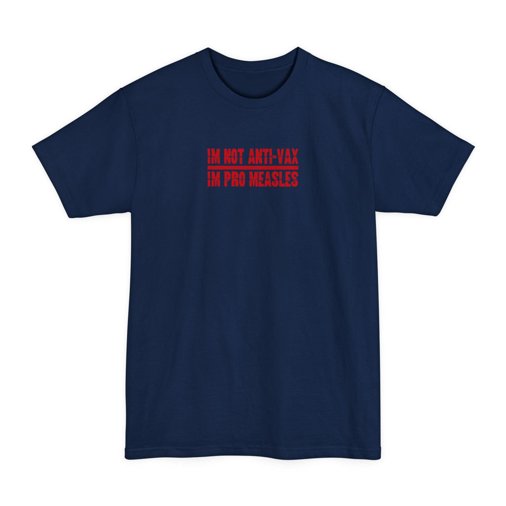 I'm Not Anti-Vax I'm Pro Measles - Men's Tall T-Shirt