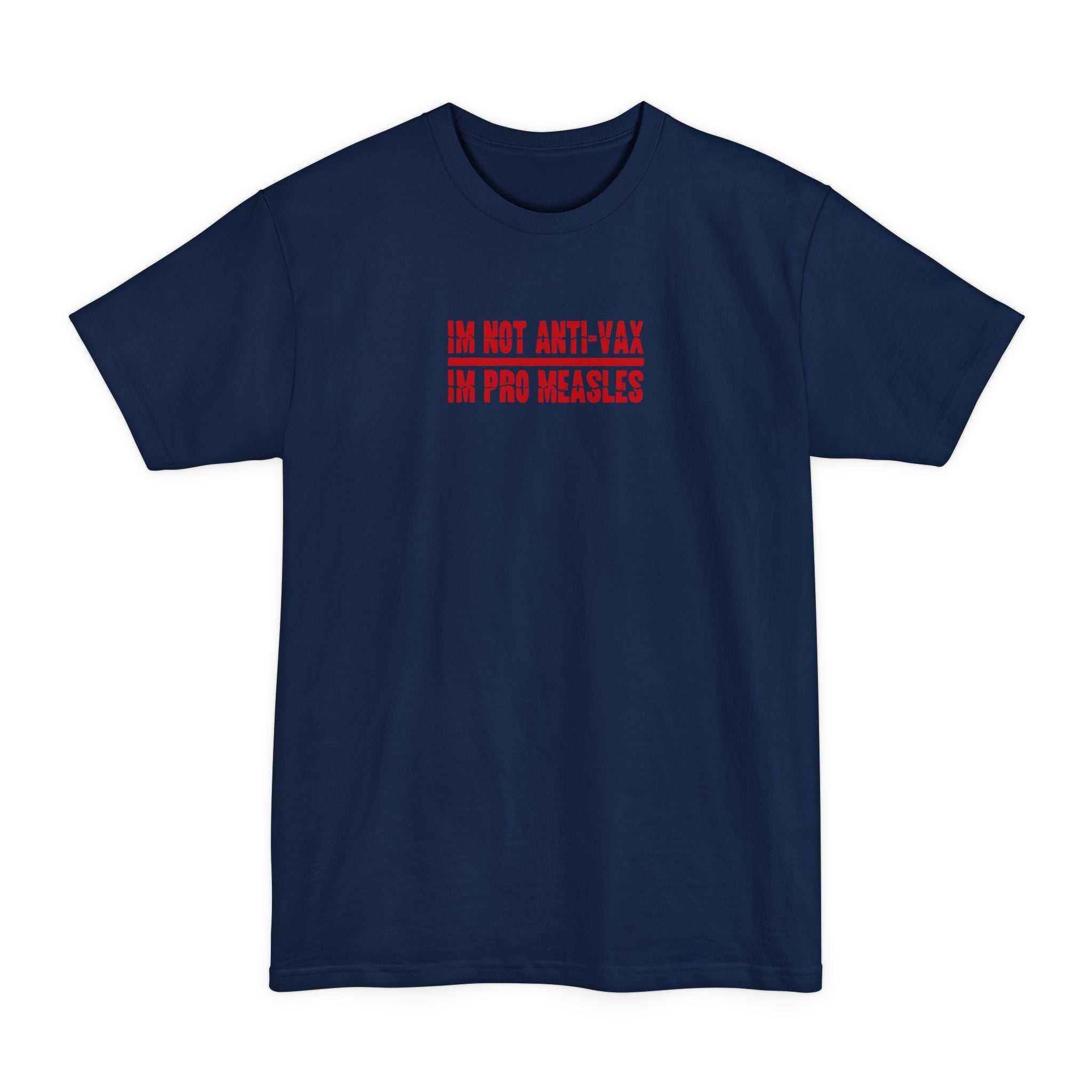 I'm Not Anti-Vax I'm Pro Measles - Men's Tall T-Shirt