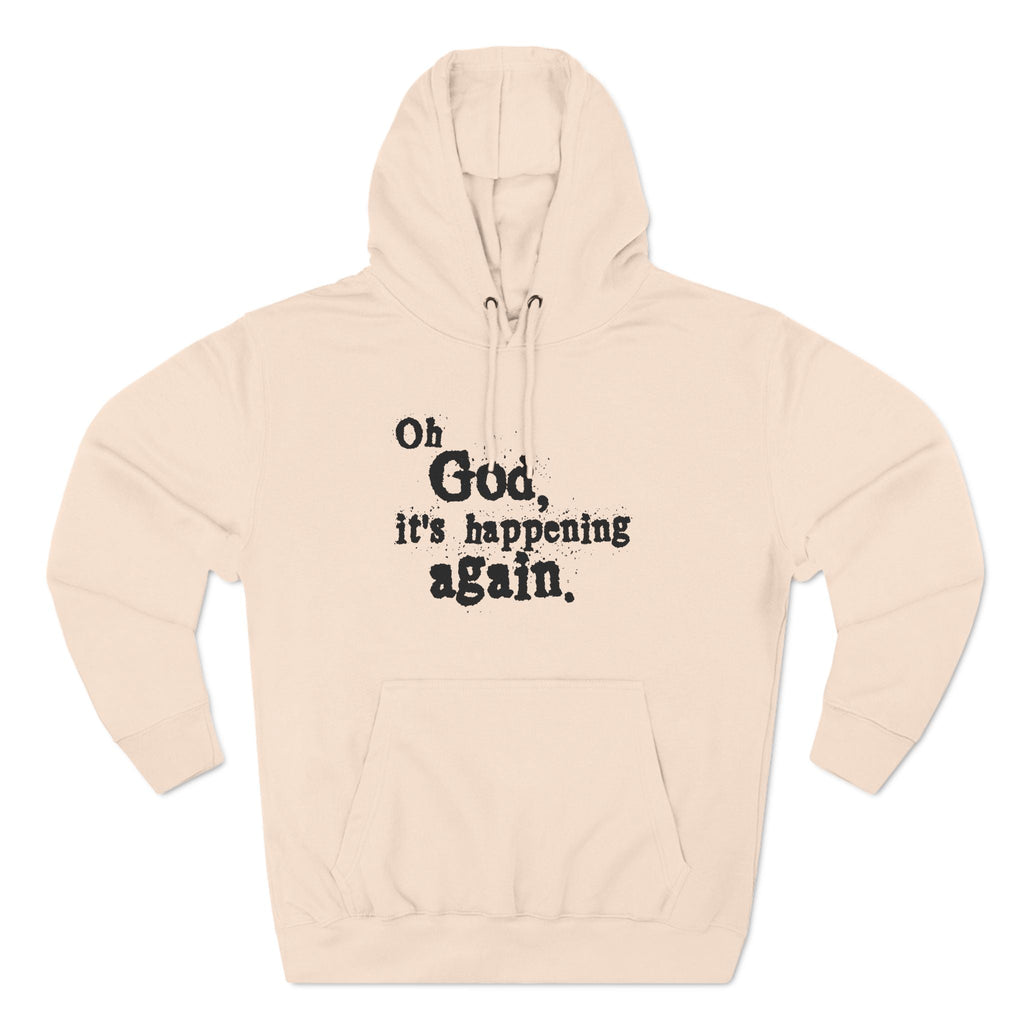 Oh God It's Happening Again - Hoodie