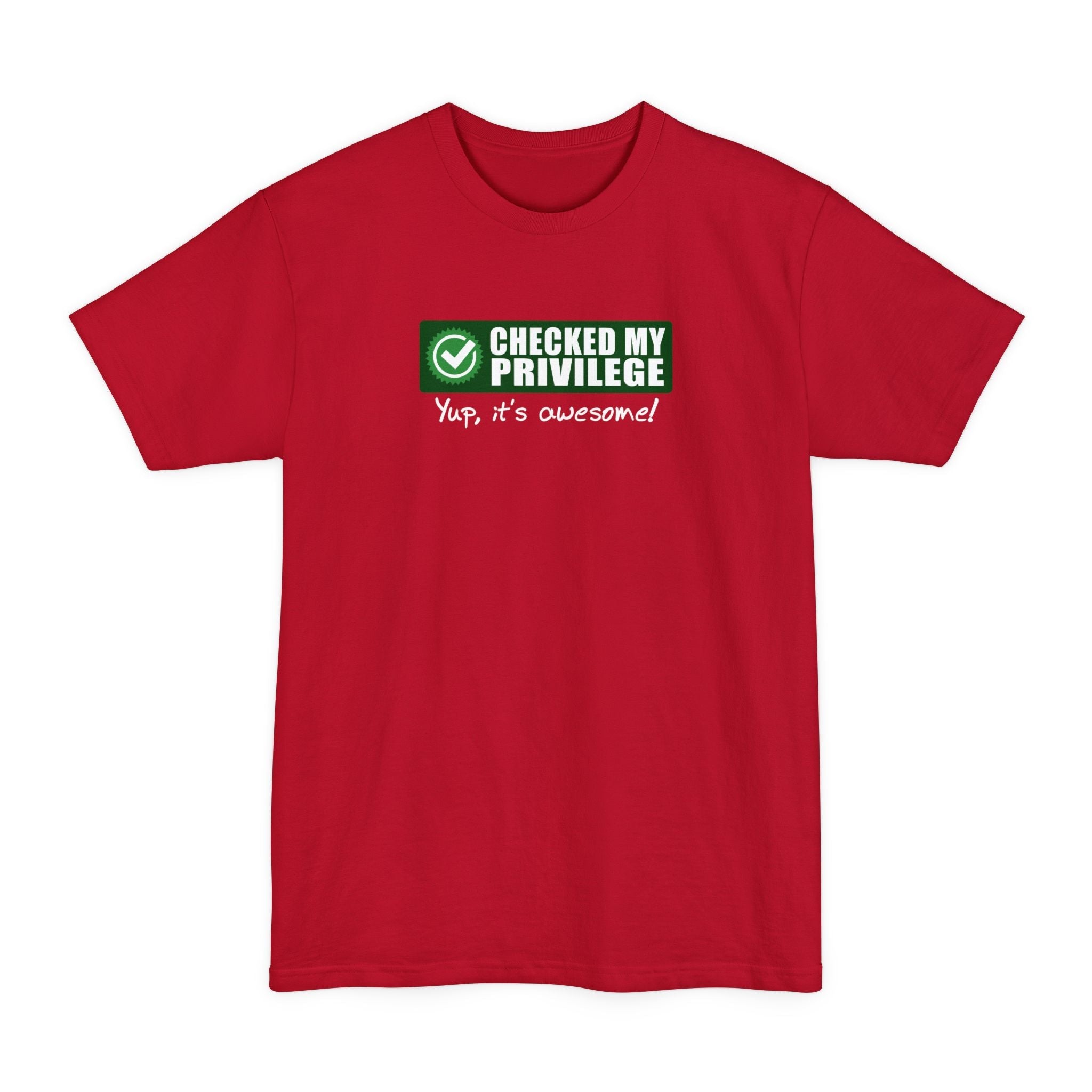 Checked My Priviledge. Yup It's Awesome! - Men's Tall T-Shirt