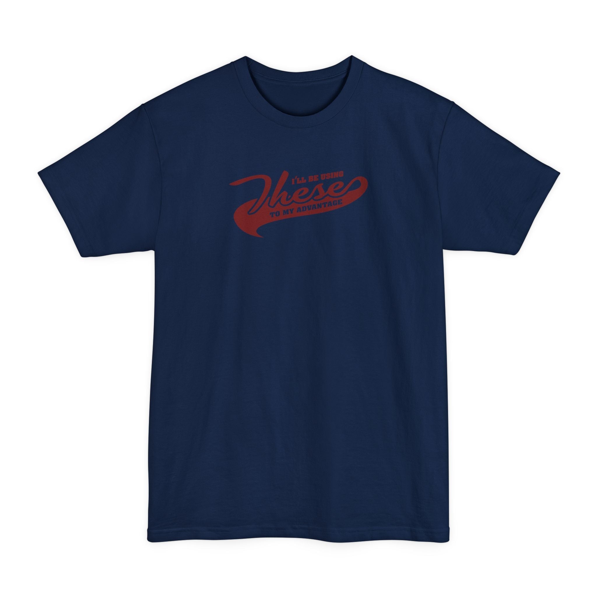 I'll Be Using These To My Advantage - Men's Tall T-Shirt