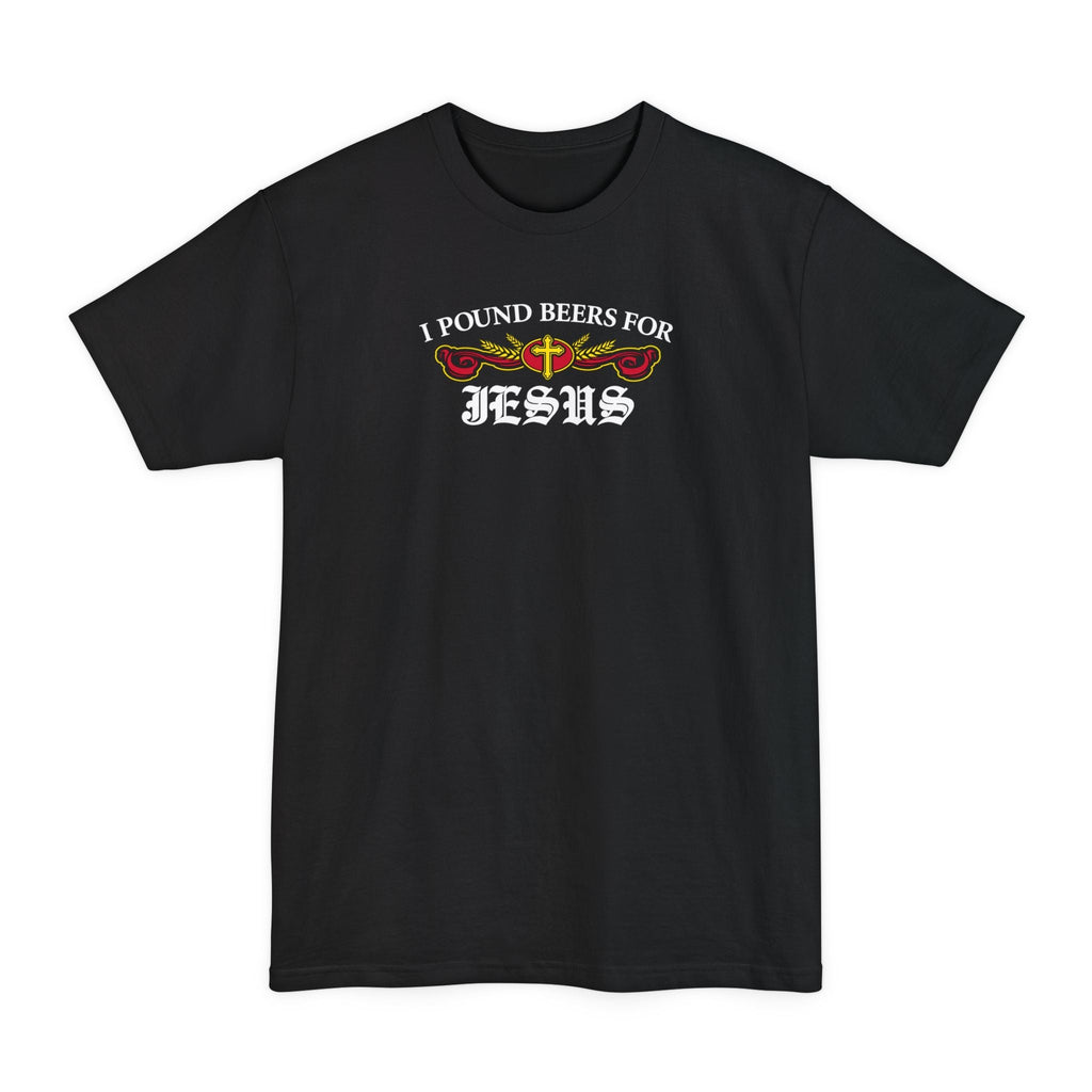 I Pound Beers For Jesus - Men's Tall T-Shirt