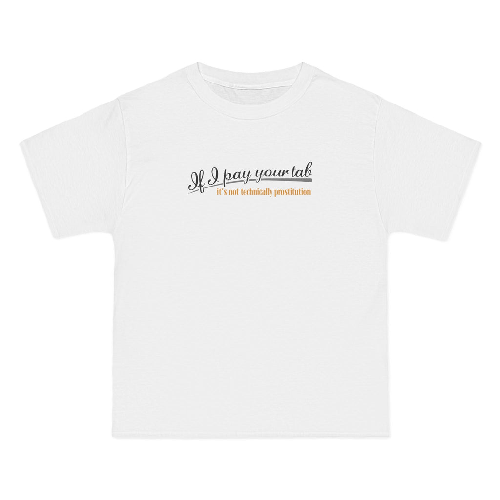 If I Pay Your Tab It's Not Technically Prostitution - Men's Heavyweight T-Shirt