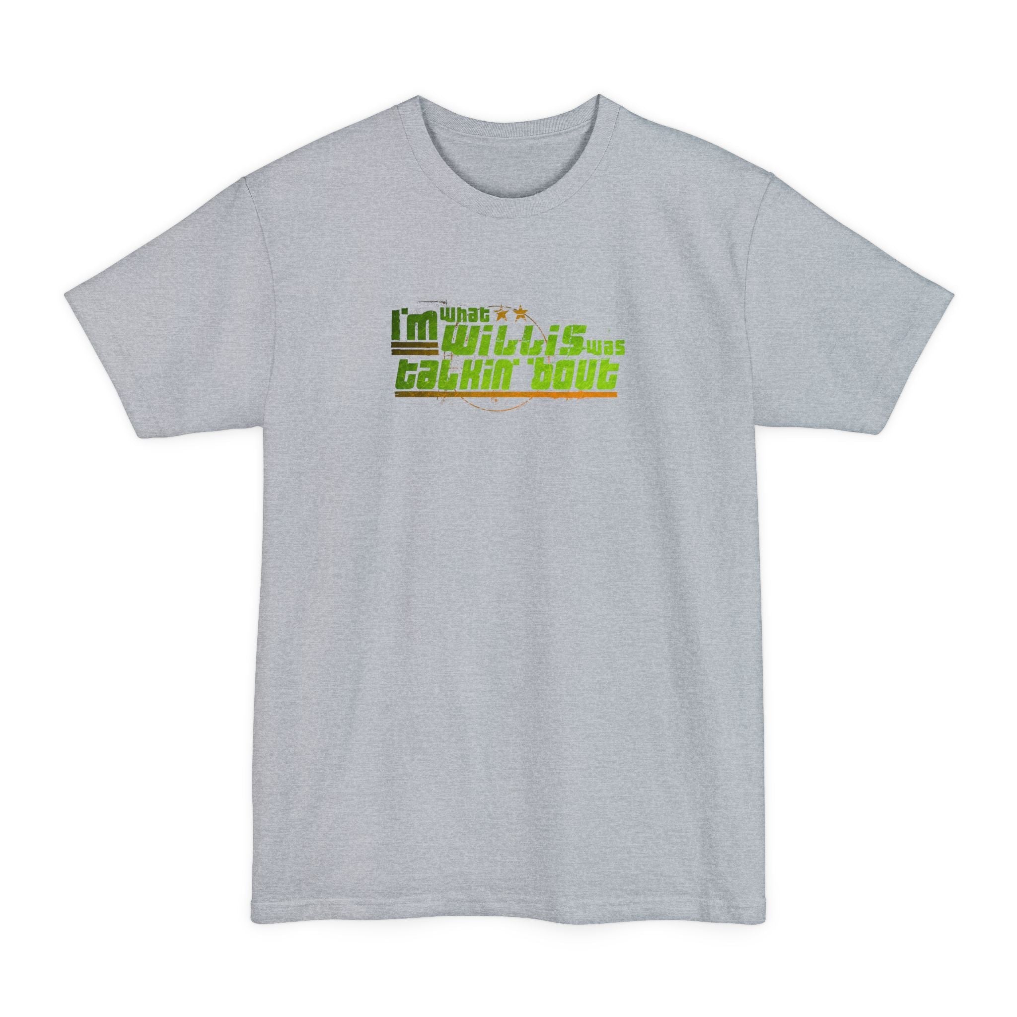 I'm What Willis Was Talkin Bout - Men's Tall T-Shirt
