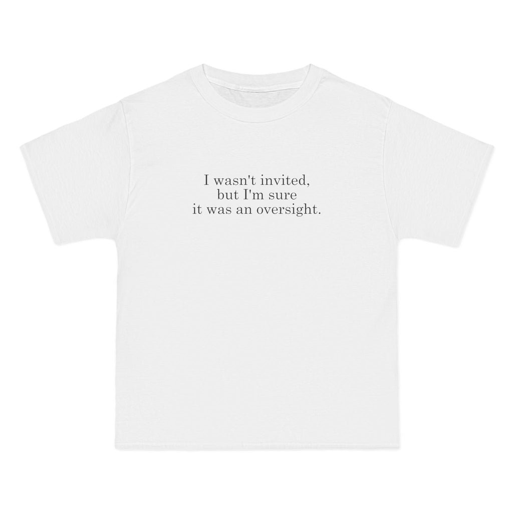 I Wasn't Invited But I'm Sure It Was An Oversight - Men's Heavyweight T-Shirt