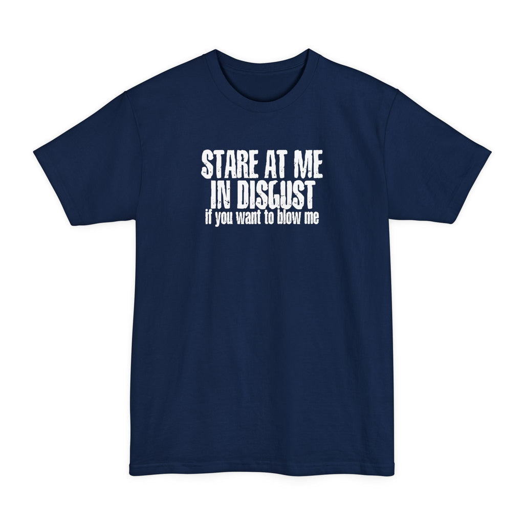 Stare At Me In Disgust - Men's Tall T-Shirt