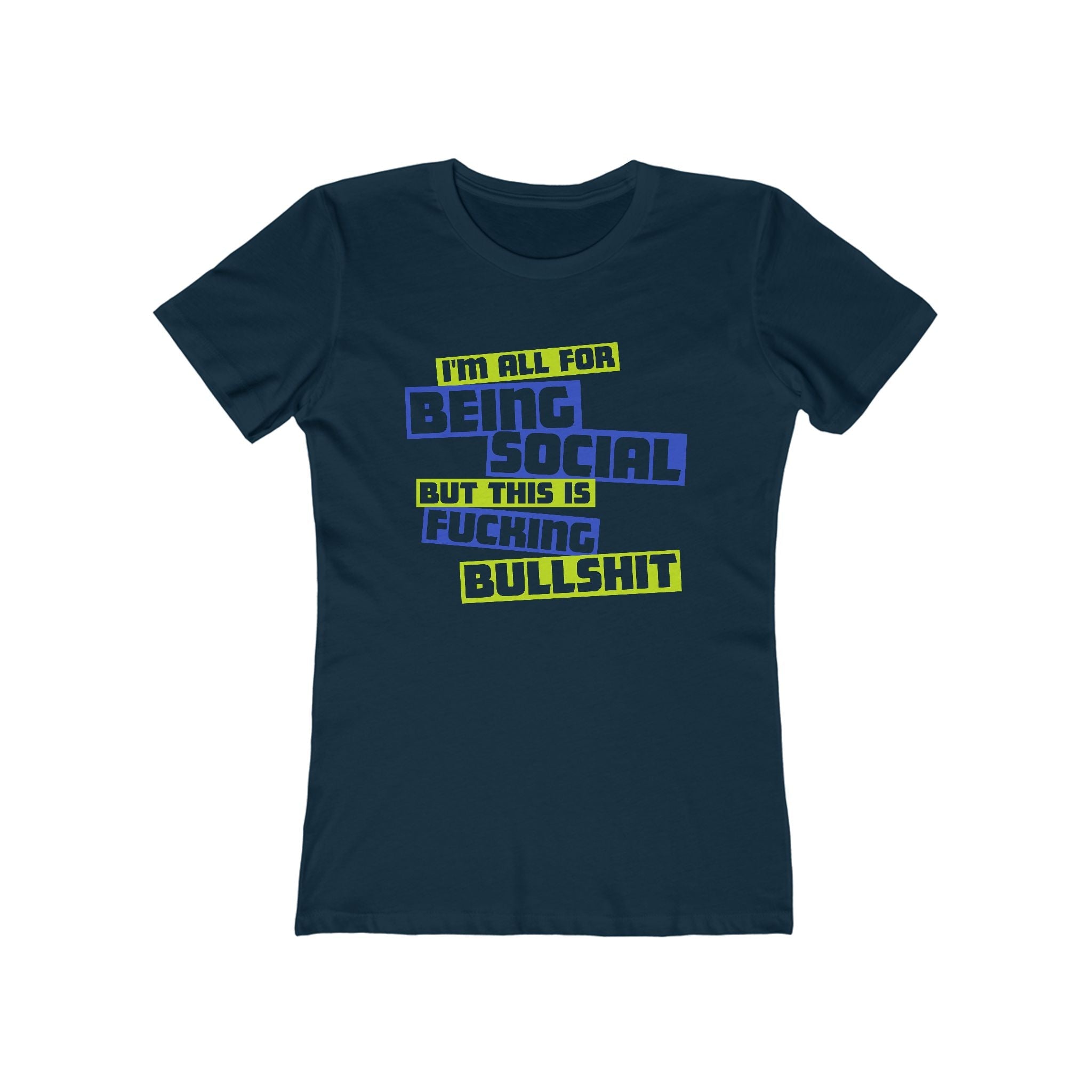 I'm All For Being Social But This Is Fucking Bullshit - Women’s T-Shirt