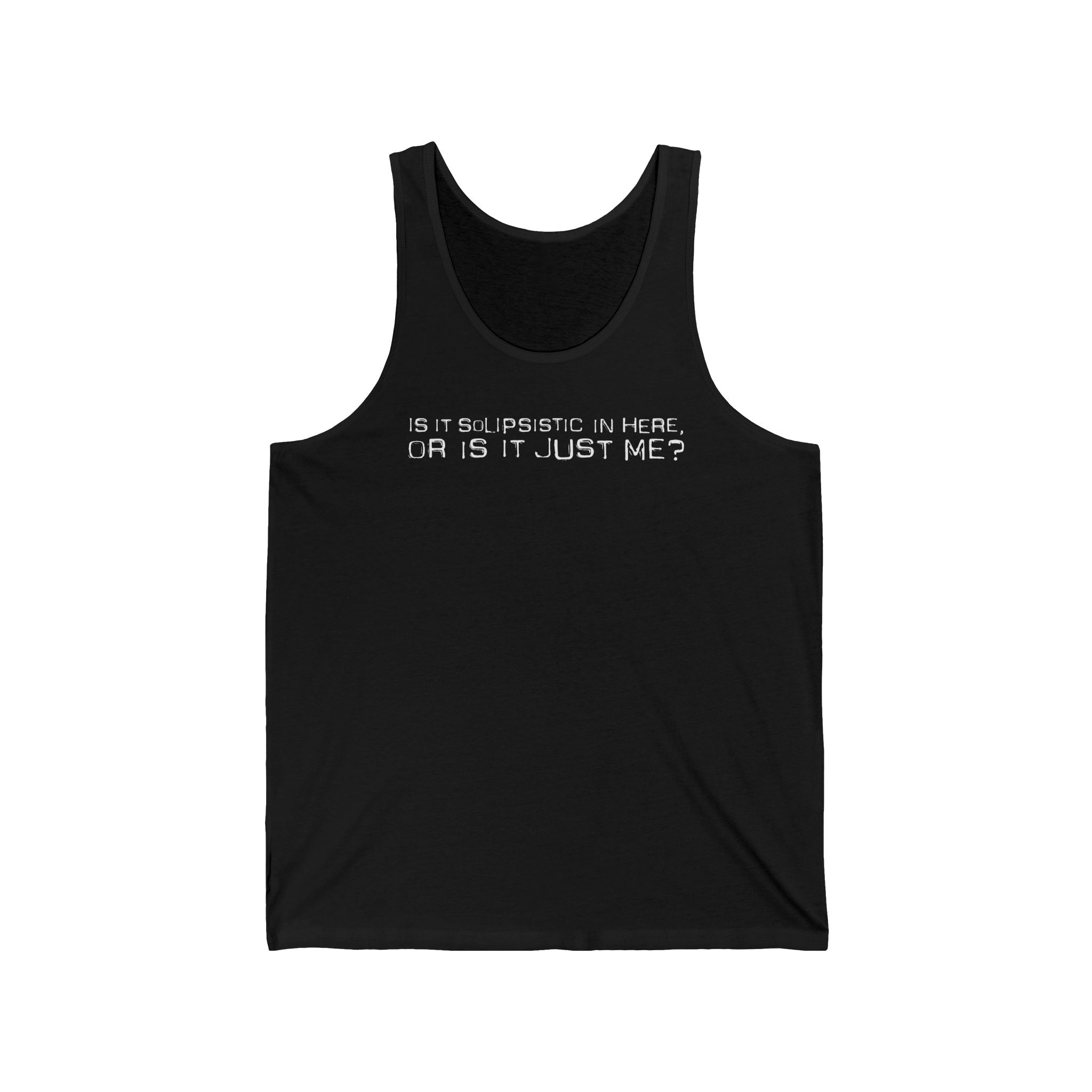 Is It Solipsistic In Here Or Is It Just Me? - Unisex Tank