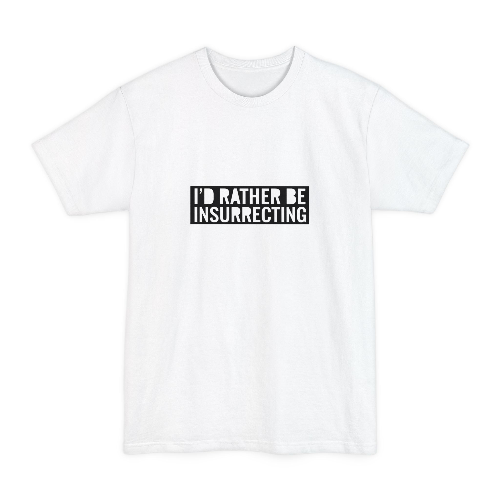 I'd Rather Be Insurrecting - Men's Tall T-Shirt