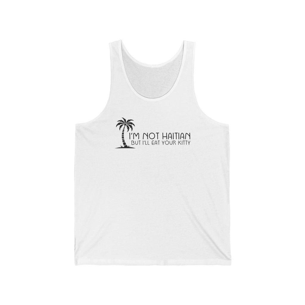 I'm Not Haitian But I'll Eat Your Kitty - Unisex Tank