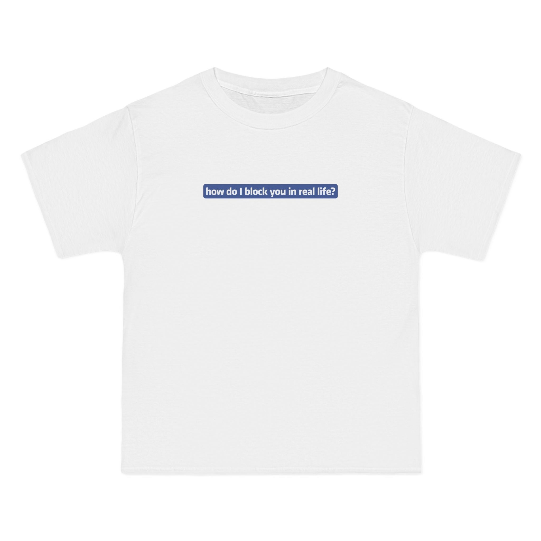 How Do I Block You In Real Life? - Men's Heavyweight T-Shirt