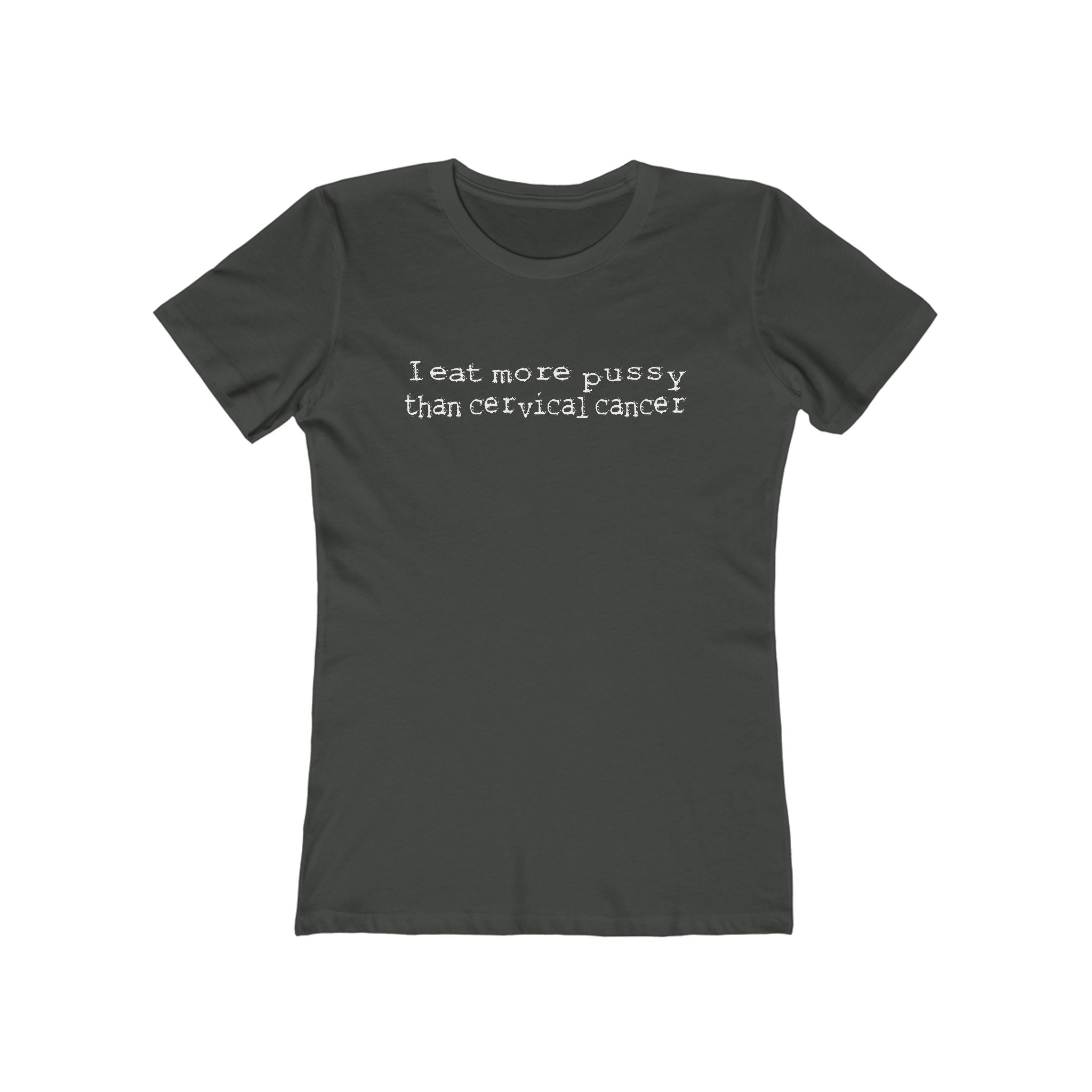 I Eat More Pussy Than Cervical Cancer - Women’s T-Shirt