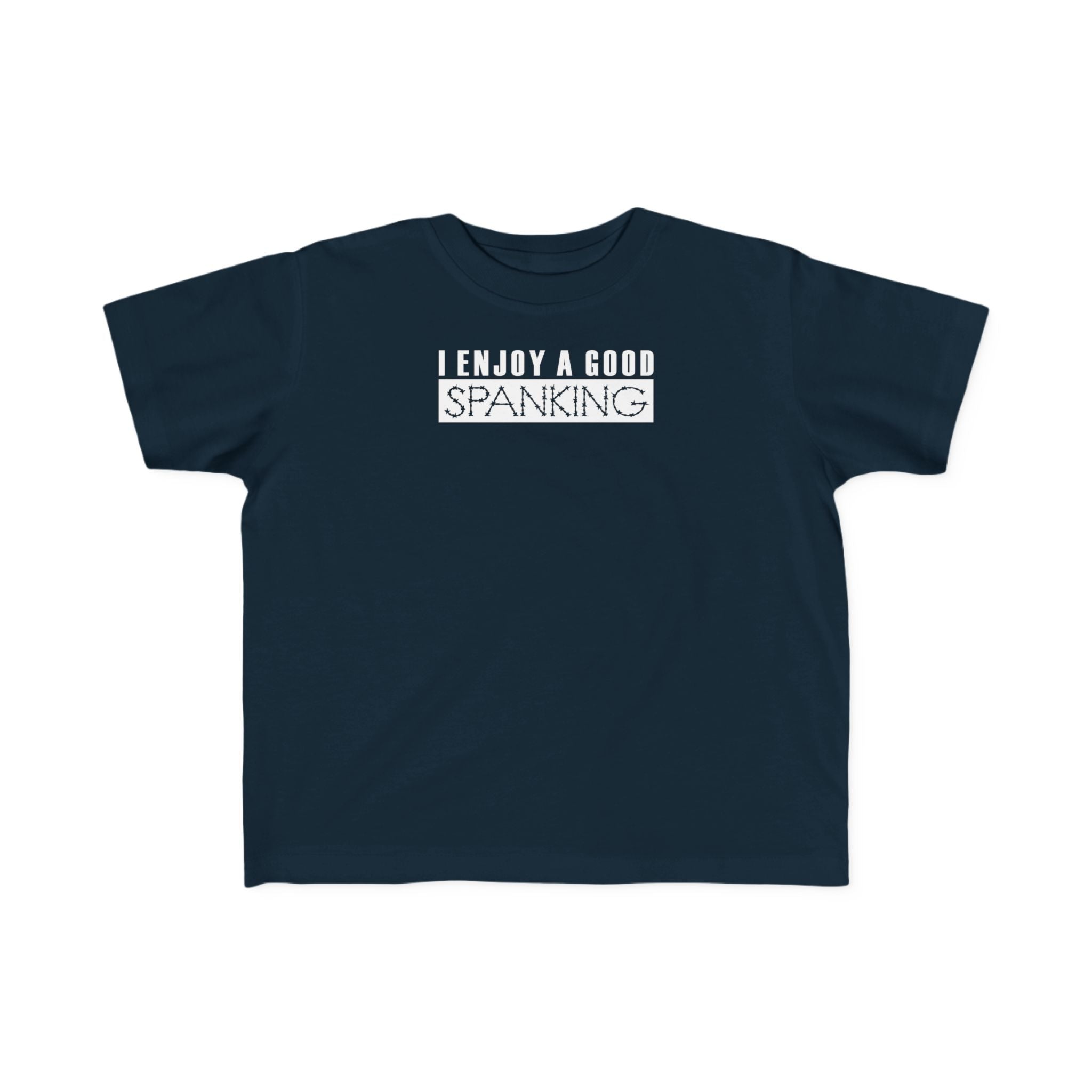 I Enjoy A Good Spanking - Toddler  T-Shirt