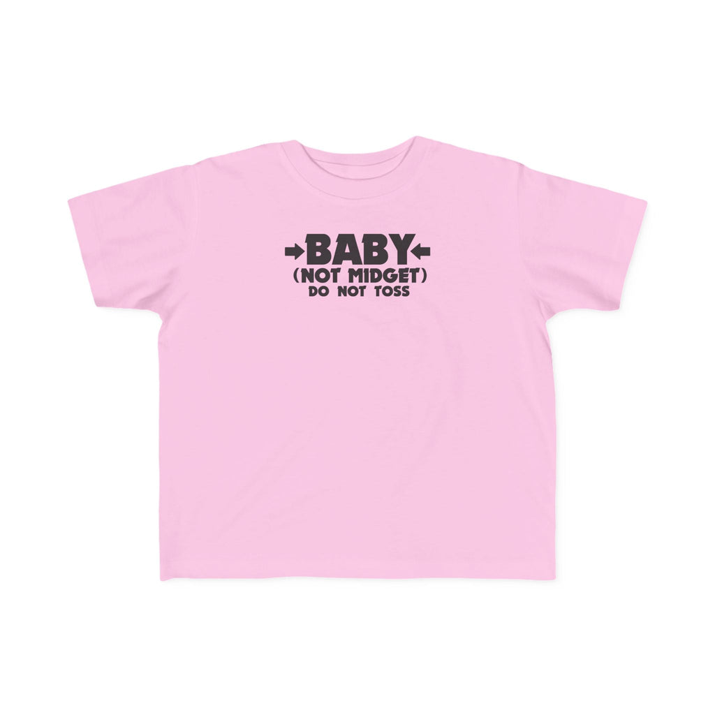 Baby - Not Midget (Do Not Toss)  - Toddler T-Shirt
