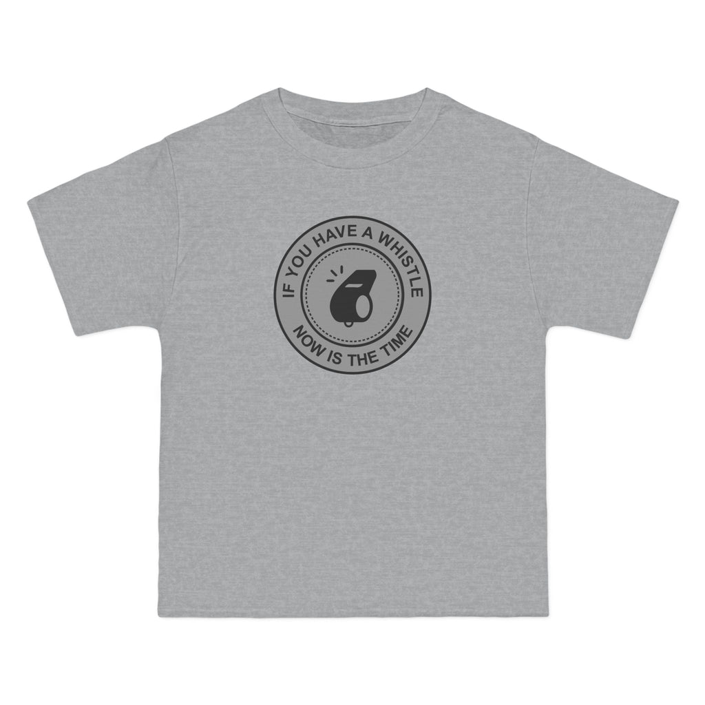 If You Have A Whistle Now Is The Time - Men's Heavyweight T-Shirt