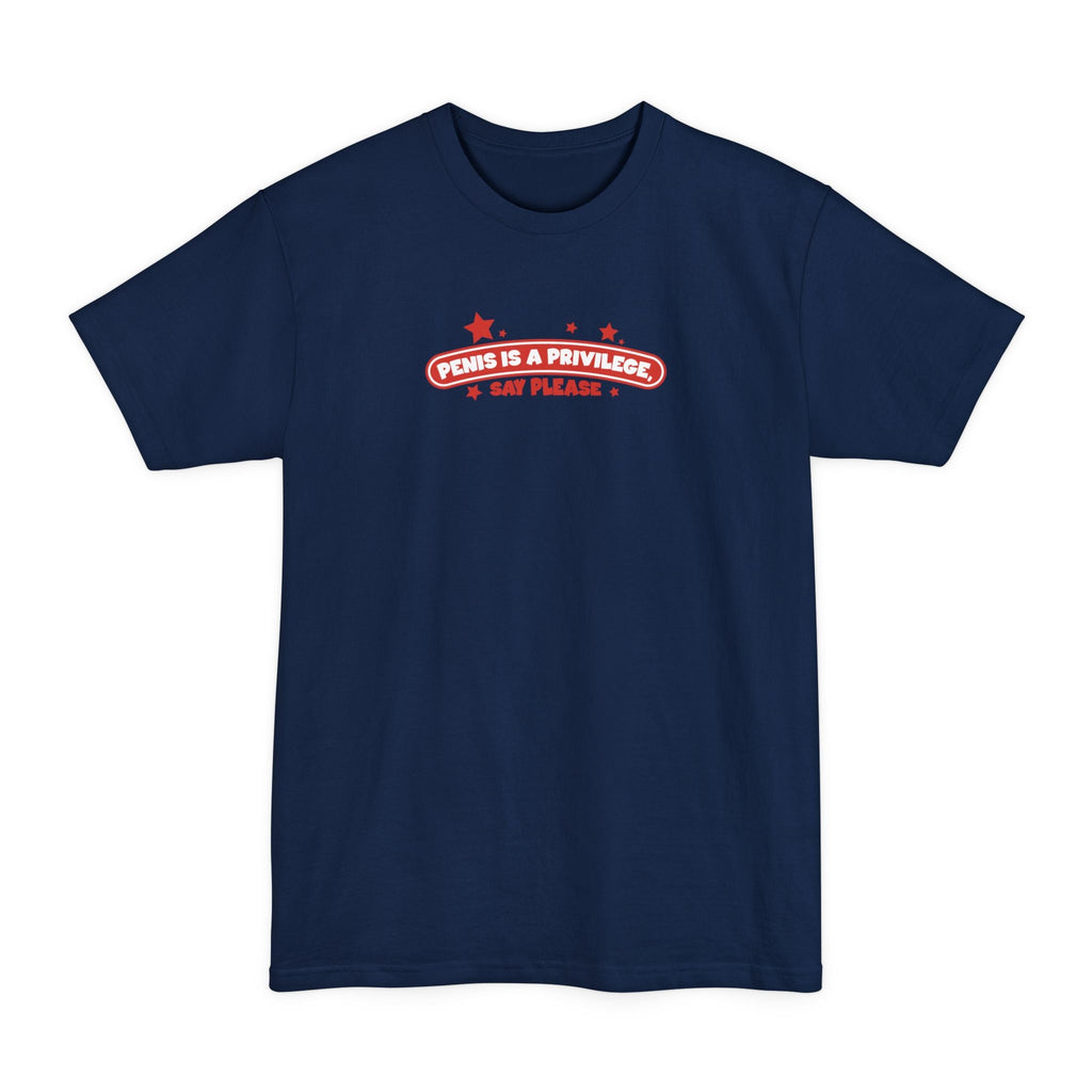 Penis Is A Privilege - Say Please - Men's Tall T-Shirt