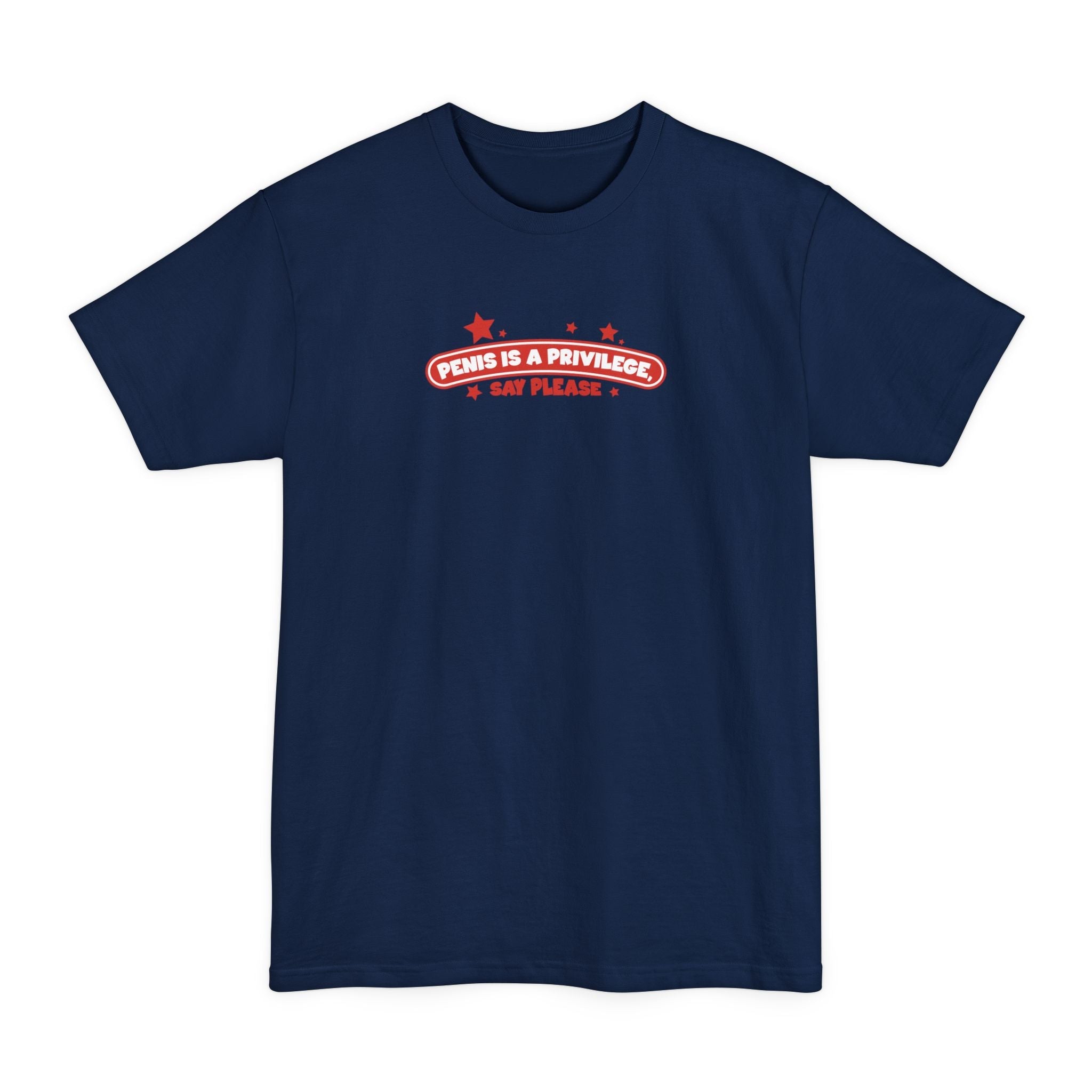 Penis Is A Privilege - Say Please - Men's Tall T-Shirt